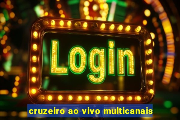 cruzeiro ao vivo multicanais